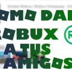 Cómo se Les da Robux a la Gente: Guía Completa y Actualizada